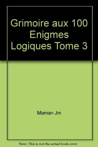 Le grimoire aux 100 énigmes logiques. Vol. 3