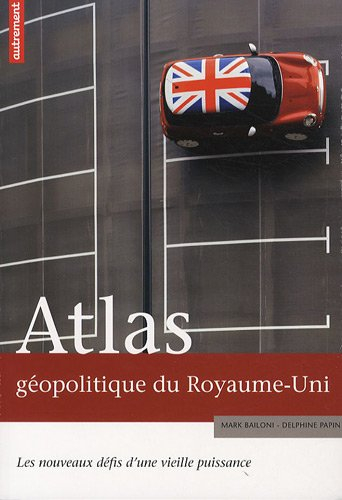 Atlas géopolitique du Royaume-Uni : les nouveaux défis d'une vieille puissance