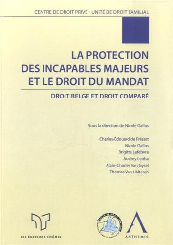 La protection des incapables majeurs et le droit du mandat : droit belge et droit comparé
