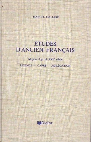 etudes d'ancien français. moyen age et xvie siècle. licence - capes - agrégation