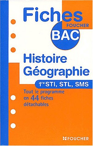 Histoire géographie, 1re STI, STL, SMS : tout le programme en 44 fiches détachables