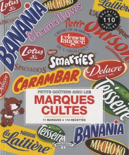 Petits goûters avec les marques cultes : 11 marques, 110 recettes