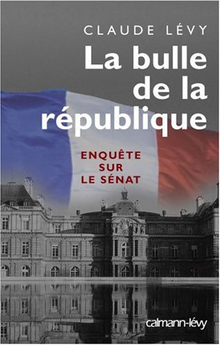 La bulle de la République : enquête sur le Sénat