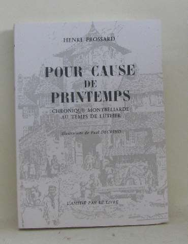 pour cause de printemps : chronique montbéliarde au temps de luther, précédée de quelques notes d'hi