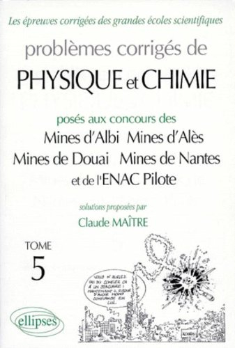 Problèmes corrigés de physique et chimie : posés aux concours des Mines d'Albi, Mines d'Alès, Mines 
