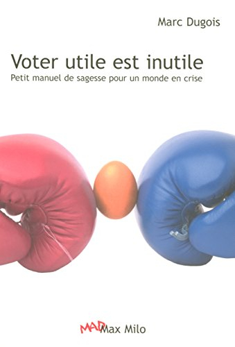 Voter utile est inutile : petit manuel de sagesse pour un monde en crise