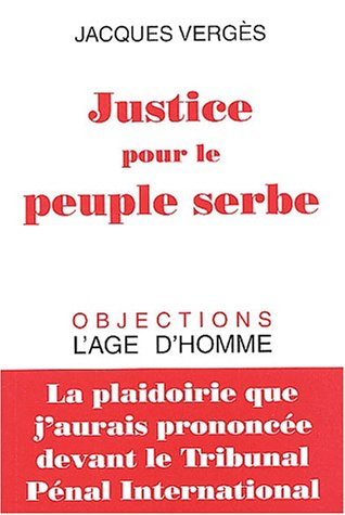 Justice pour le peuple serbe : la plaidoirie que j'aurais prononcée devant le Tribunal pénal interna