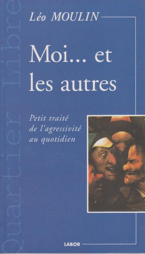 Moi... et les autres : petit traité de l'agressivité au quotidien