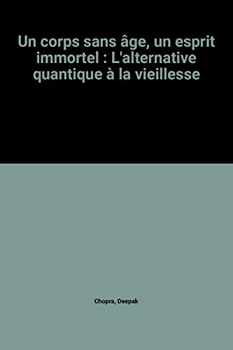 un corps sans âge, un esprit immortel : l'alternative quantique à la vieillesse