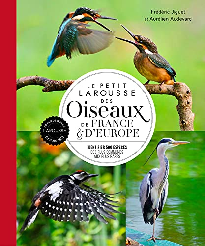 Le petit Larousse des oiseaux de France & d'Europe : identifier 500 espèces, des plus communes aux p