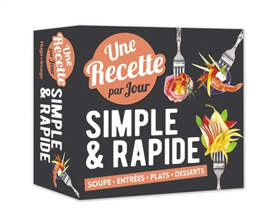 Une recette par jour simple & rapide : soupe, entrées, plats, desserts