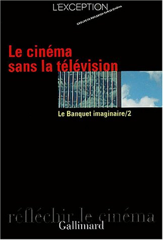 Le banquet imaginaire. Vol. 2. Le cinéma sans la télévision