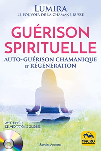 Guérison spirituelle : auto-guérison chamanique et régénération