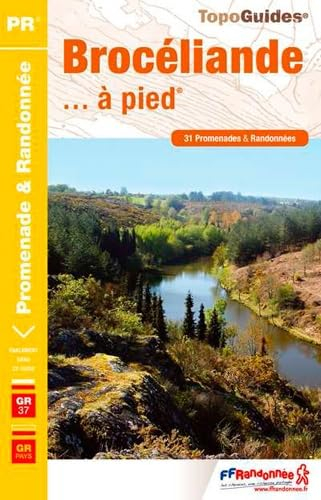 Les pays de France. Brocéliande... à pied : 31 promenades et randonnées, GR 37, GR de Pays Tour de B