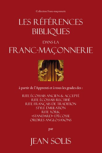 Les références bibliques dans la franc-maçonnerie : à partir de l'apprenti et à tous les grades des 