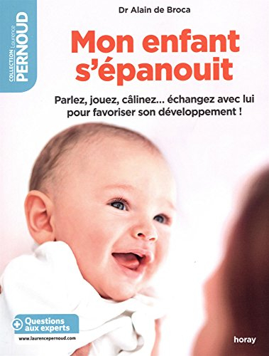Mon enfant s'épanouit : parlez, jouez, câlinez... échangez avec lui pour favoriser son développement