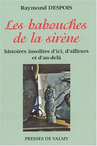 Les babouches de la sirène : histoires insolites d'ici, d'ailleurs et d'au-delà