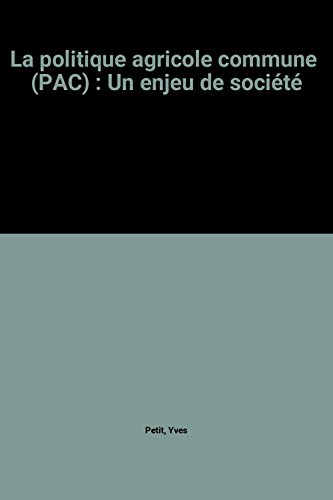 La politique agricole commune (PAC) : un enjeu de société