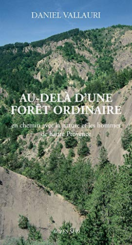 Au-delà d'une forêt ordinaire : en chemin avec la nature et les hommes de Haute Provence