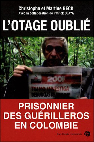 L'otage oublié : prisonnier des guérilleros en Colombie