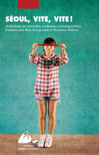 Séoul, vite, vite ! : anthologie de nouvelles coréennes contemporaines