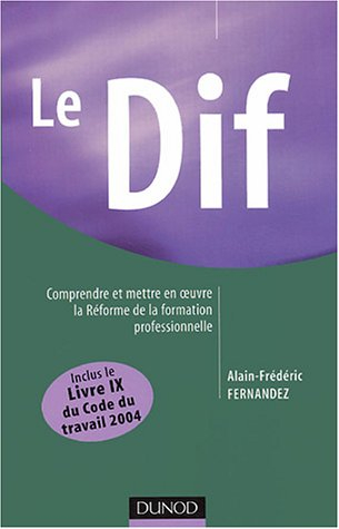 Le DIF : comprendre et mettre en oeuvre la réforme de la formation professionnelle