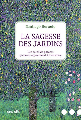 La sagesse des jardins : ces coins de paradis qui nous apprennent à bien vivre