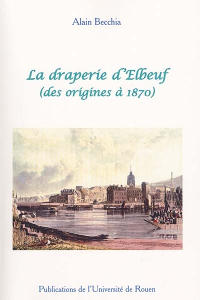 La draperie d'Elbeuf : des origines à 1870