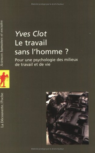 Le travail sans l'homme ? : pour une psychologie des milieux de travail et de vie