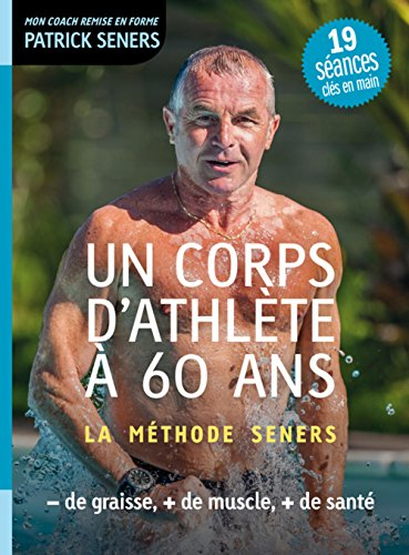 Un corps d'athlète à 60 ans : la méthode Seners