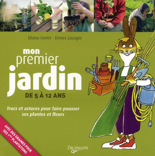 Mon premier jardin, de 5 à 12 ans : trucs et astuces pour faire pousser ses plantes et fleurs