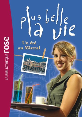 Plus belle la vie. Vol. 1. Un été au Mistral