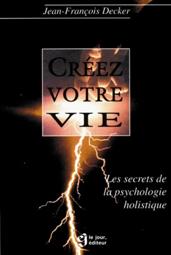Créez votre vie : secrets de la psychologie holistique