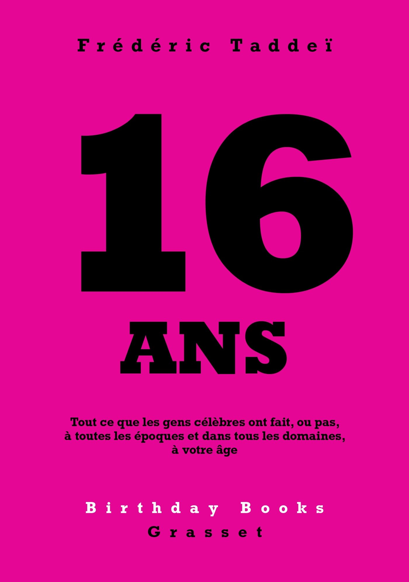 16 ans : tout ce que les gens célèbres ont fait, ou pas, à toutes les époques et dans tous les domai