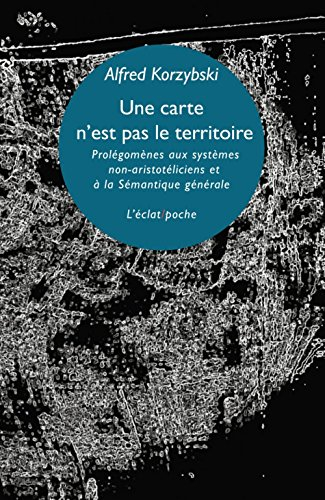 Une carte n'est pas le territoire : prolégomènes aux systèmes non-aristotéliciens et à la sémantique
