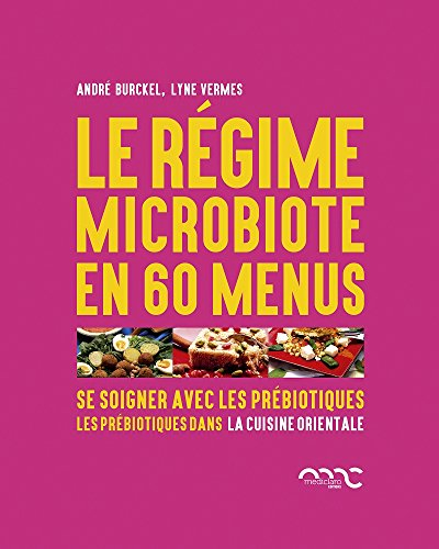 Le régime microbiote en 60 menus : se soigner avec les prébiotiques. Les prébiotiques dans la cuisin