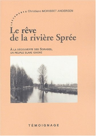 Le rêve de la rivière Spree : à la découverte des Sorabes, un peuple slave ignoré