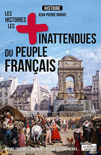 Les histoires les + inattendues du peuple français : moeurs, croyances, coutumes, joyeusetés, coquin