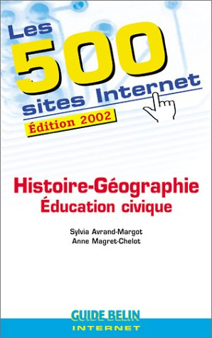 Les 500 sites Internet : histoire géographie, éducation civique