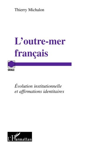 L'outre-mer français : évolution institutionnelle et affirmations identitaires