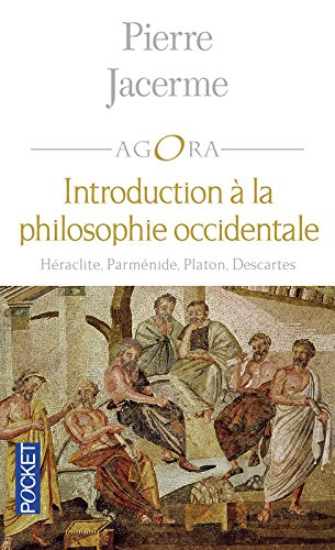 Introduction à la philosophie occidentale : Héraclite, Parménide, Platon, Descartes