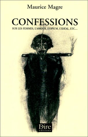 Confessions sur les femmes, l'amour, l'opium, l'idéal