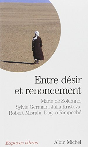 Entre désir et renoncement : dialogues avec Julia Kristeva, Sylvie Germain, Robert Misrahi et Dagpo 