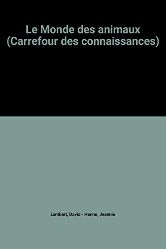 le monde des animaux (carrefour des connaissances)