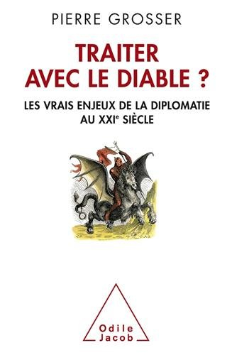 Traiter avec le diable ? : les vrais enjeux de la diplomatie au XXIe siècle