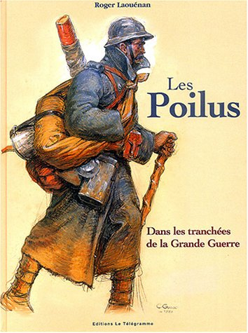 Les poilus : dans les tranchées de la Grande Guerre