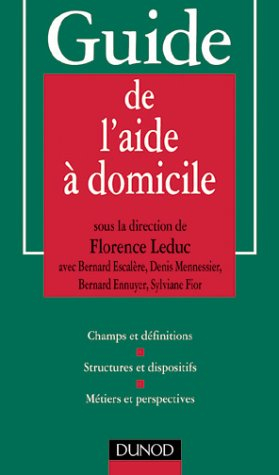 Guide de l'aide à domicile : champs et définitions, structures et dispositifs, métiers et perspectiv