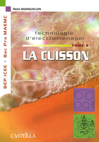 Technologie d'électroménager. Vol. 2. La cuisson : étude des appareils GEM de la famille de la cuiss