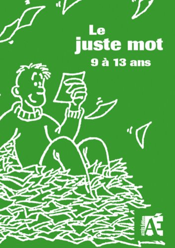 Le juste mot : 96 jeux de recherche active de vocabulaire