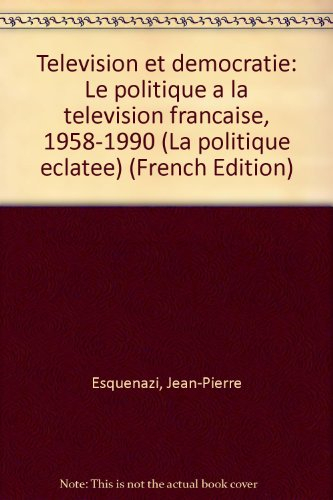 Télévision et démocratie : le politique à la télévision française, 1958-1990